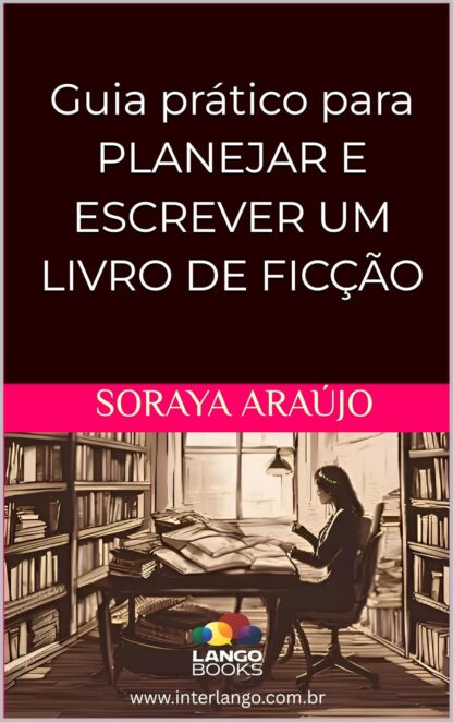 Guia prático para PLANEJAR E ESCREVER UM LIVRO DE FICÇÃO