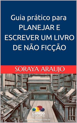 Guia prático para PLANEJAR E ESCREVER UM LIVRO DE NÃO FICÇÃO
