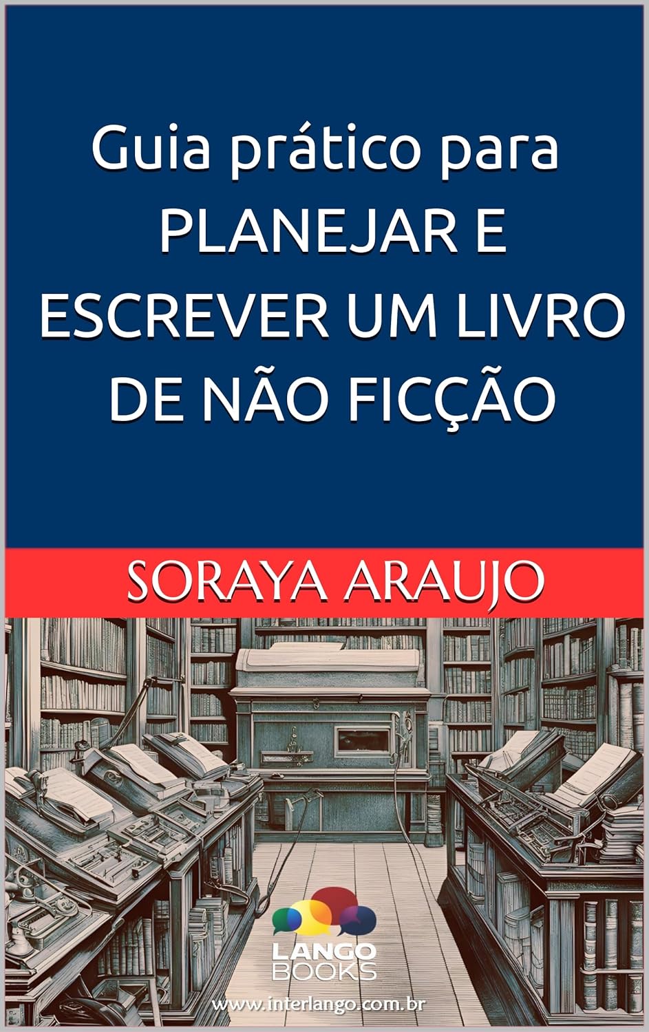 Guia prático para PLANEJAR E ESCREVER UM LIVRO DE NÃO FICÇÃO